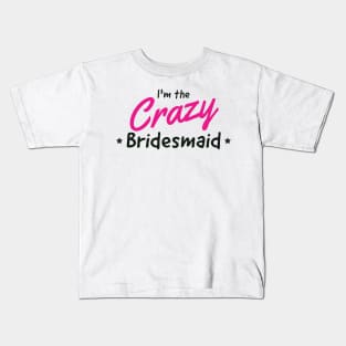 Bridesmaid the crazy one Kids T-Shirt